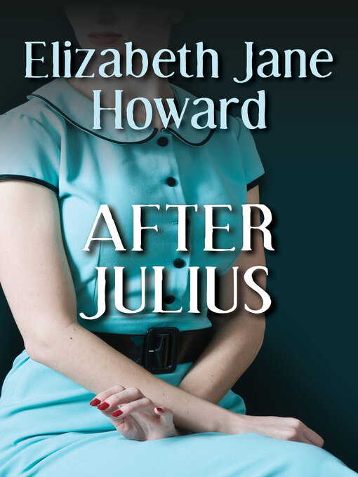 Title details for After Julius by Elizabeth Jane Howard - Available